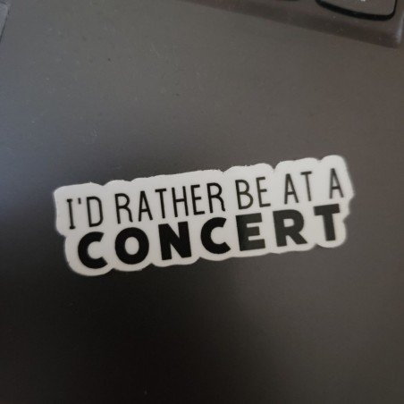 I'd rather be at a concert sticker